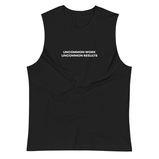 Uncommon Work, Uncommon Results Muscle Shirt